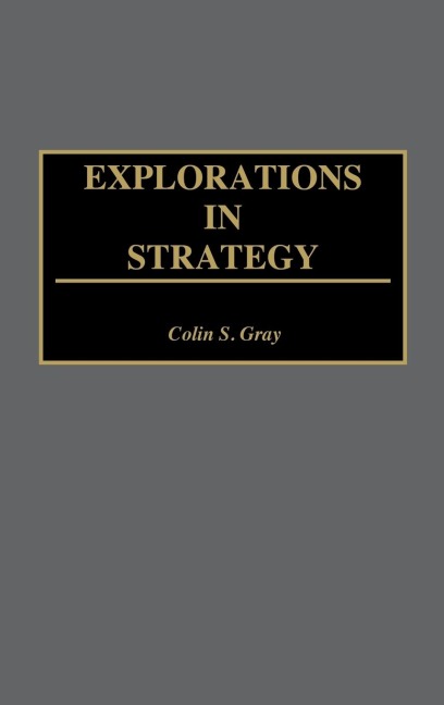 Explorations in Strategy - Colin S. Gray