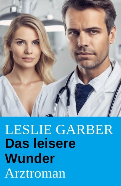 Das leisere Wunder: Arztroman - Leslie Garber