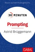 Cover-Bild zum Titel '30 Minuten Prompting' von 'Astrid Brüggemann'