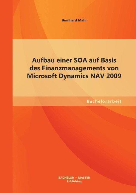 Aufbau einer SOA auf Basis des Finanzmanagements von Microsoft Dynamics NAV 2009 - Bernhard Mähr
