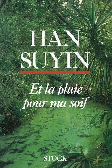 Et la pluie pour ma soif - Han Suyin