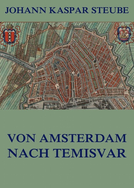 Von Amsterdam nach Temisvar - Johann Kaspar Steube