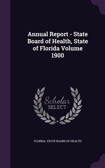 Annual Report - State Board of Health, State of Florida Volume 1900 - 