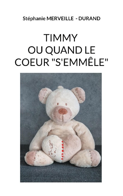 Timmy ou quand le coeur s'emmêle - Stéphanie Merveille - Durand