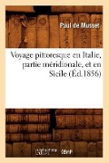 Voyage Pittoresque En Italie, Partie Méridionale, Et En Sicile (Éd.1856) - Jean-René-Pierre de Musset