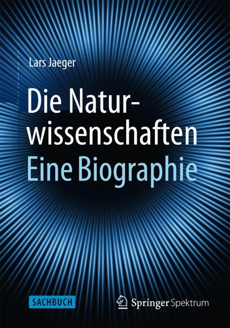 Die Naturwissenschaften: Eine Biographie - Lars Jaeger