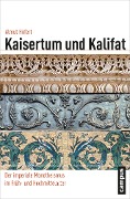 Kaisertum und Kalifat - Almut Höfert