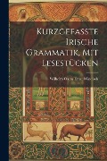 Kurzgefasste Irische Grammatik, mit Lesestücken - Wilhelm Oscar Ernst Windisch