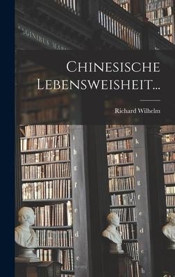 Chinesische Lebensweisheit... - Richard Wilhelm