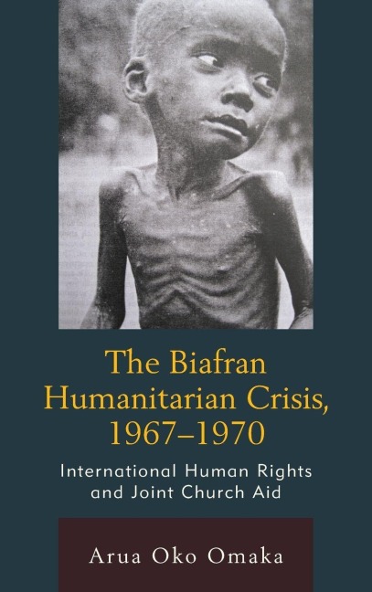 Biafran Humanitarian Crisis, 1967-1970 - Arua Oko Omaka