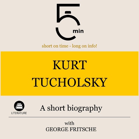 Kurt Tucholsky: A short biography - George Fritsche, Minute Biographies, Minutes
