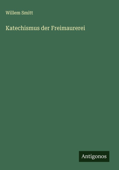 Katechismus der Freimaurerei - Willem Smitt
