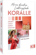 Meine kreative Lieblingsfarbe KORALLE - Karoline Hoffmeister, Veronika Hug, Sabine Ruf, Felix Grimm, Elke Reith