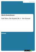 Cover-Bild zum Titel 'Karl Marx, Das Kapital, Bd. 1 - Ein Exzerpt' von 'Moritz Deutschmann'