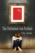 Cover-Bild zum Titel 'Die Definition von Freiheit (Trilogy, #2)' von 'Lily Amis'