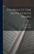 Cover-Bild zum Titel 'Les Mille Et Une Nuits, Contes Arabes; Volume 5' von 'Antoine Galland, Charles Nodier, Eugène Destains'