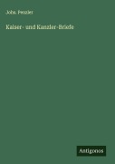 Cover-Bild zum Titel 'Kaiser- und Kanzler-Briefe' von 'Johs. Penzler'