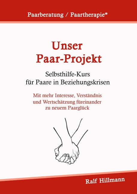 Paarberatung / Paartherapie: Unser Paar-Projekt - Selbsthilfekurs für Paare in Beziehungskrisen - Ralf Hillmann