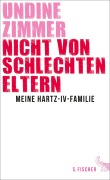 Cover-Bild zum Titel 'Nicht von schlechten Eltern - Meine Hartz-IV-Familie' von 'Undine Zimmer'