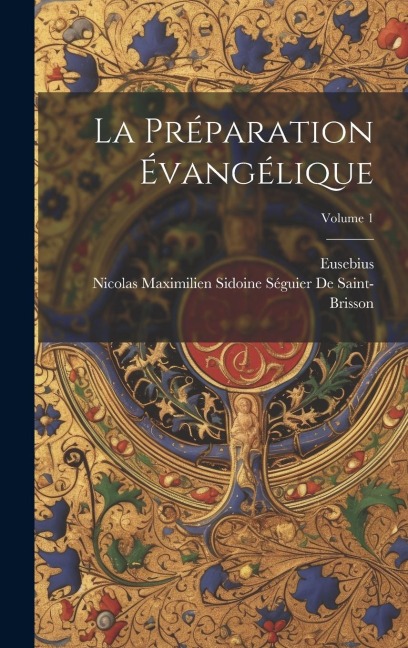 La Préparation Évangélique; Volume 1 - Eusebius, Nicolas Maximilien de Saint-Brisson