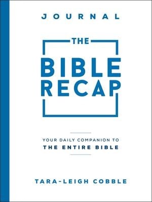 The Bible Recap Journal - Your Daily Companion to the Entire Bible - Tara-Leigh Cobble