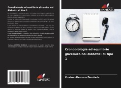 Cover-Bild zum Titel 'Cronobiologia ed equilibrio glicemico nei diabetici di tipo 1' von 'Kosiwa Ahonsou Dembele'