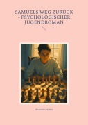 Samuels Weg zurück - Psychologischer Jugendroman - Alexander Armin