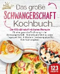 Schwangerschaft Kochbuch: Die 123 nährstoffreichsten Rezepte für eine gesunde Ernährung in der Schwangerschaft - Schnell zubereitet zu jeder Tageszeit! Inkl. 4 Wochen Ernährungsplan & Nährwertangaben - Kitchen King