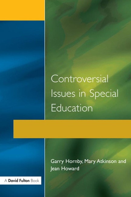 Controversial Issues in Special Education - Garry Hornby, Mary Atkinson, Jean Howard