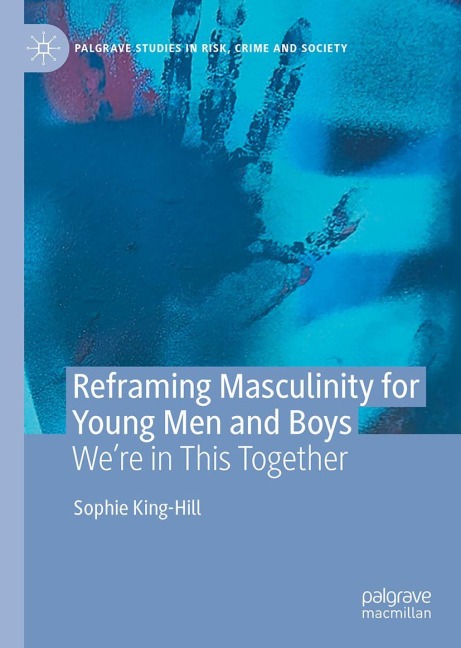 Reframing Masculinity for Young Men and Boys - Sophie King-Hill