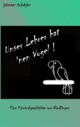 Cover-Bild zum Titel 'Unser Lehrer hat 'nen Vogel' von 'Günter Schäfer'