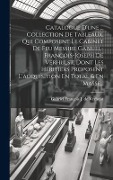 Cover-Bild zum Titel 'Catalogue D'une ... Collection De Tableaux, Qui Composent Le Cabinet De Feu Messire Gabriel-françois-joseph De Verhulst, Dont Les Héritiers Proposent L'acquisition En Total & En Masse...' von ''