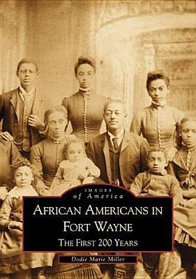 African Americans in Fort Wayne: The First 200 Years - Dodie Marie Miller