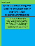 Identitätsentwicklung von Kindern und Jugendlichen mit türkischem Migrationshintergrund - Fatma Herstett