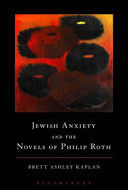 Jewish Anxiety and the Novels of Philip Roth - Brett Ashley Kaplan