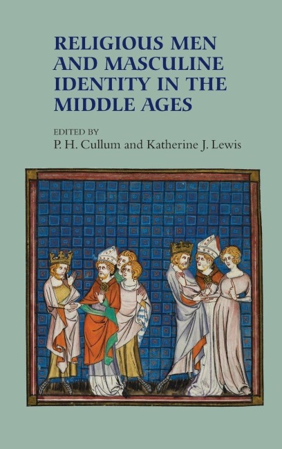 Religious Men and Masculine Identity in the Middle Ages - 