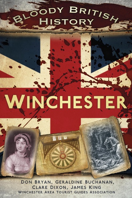 Bloody British History: Winchester - Clare Dixon, Don Bryan, Geraldine Buchanan, James King