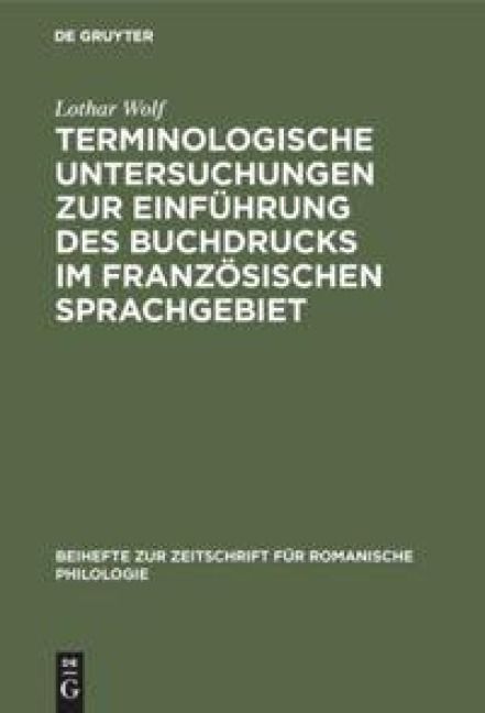 Terminologische Untersuchungen zur Einführung des Buchdrucks im französischen Sprachgebiet - Lothar Wolf