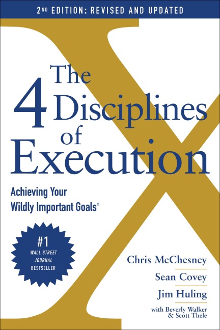 The 4 Disciplines of Execution - Chris McChesney, Sean Covey, Jim Huling, Scott Thele, Beverly Walker
