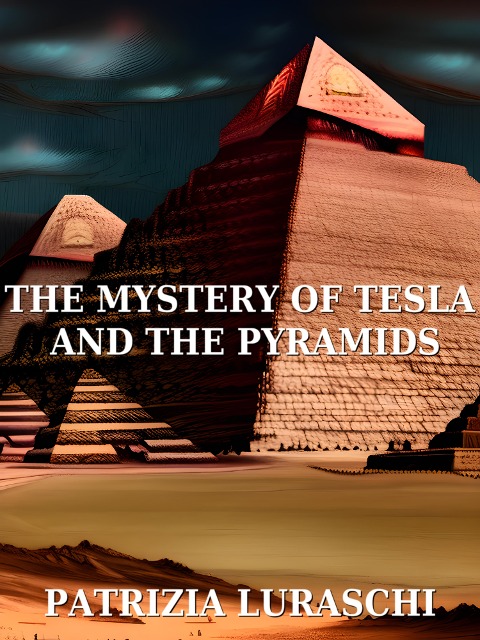 The mistery of Tesla and the pyramids - Patrizia Luraschi, Patrizia Luraschi