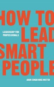 Cover-Bild zum Titel 'How to Lead Smart People' von 'Mike Mister, Arun Singh'