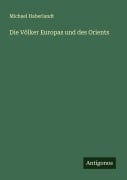 Cover-Bild zum Titel 'Die Völker Europas und des Orients' von 'Michael Haberlandt'