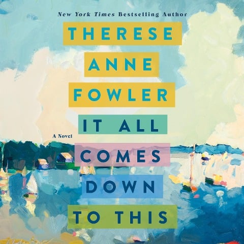 It All Comes Down to This - Therese Anne Fowler