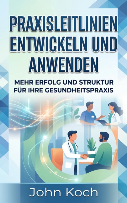 Praxisleitlinien entwickeln und anwenden - John Koch