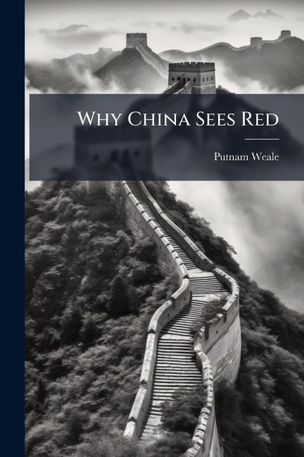 Why China Sees Red - B L Putnam Weale