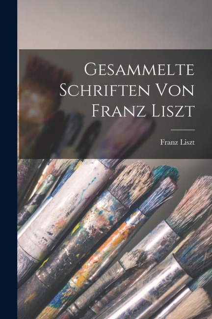 Gesammelte Schriften von Franz Liszt - Franz Liszt
