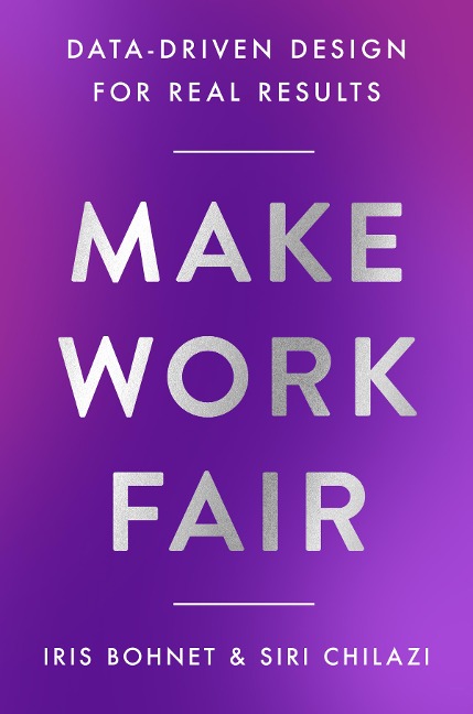 Make Work Fair - Iris Bohnet, Siri Chilazi