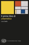 Il primo libro di urbanistica - Luca Gaeta