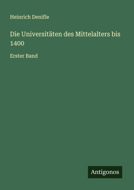 Die Universitäten des Mittelalters bis 1400 - Heinrich Denifle