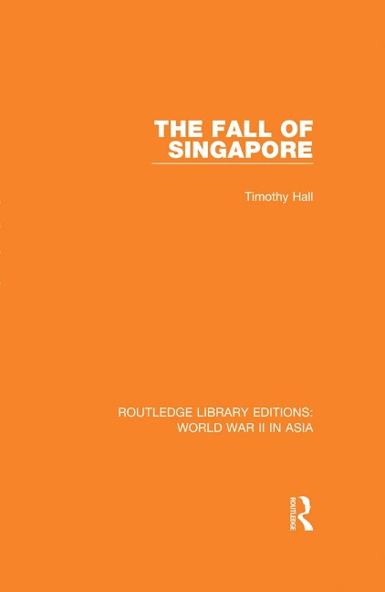 The Fall of Singapore 1942 - Timothy Hall